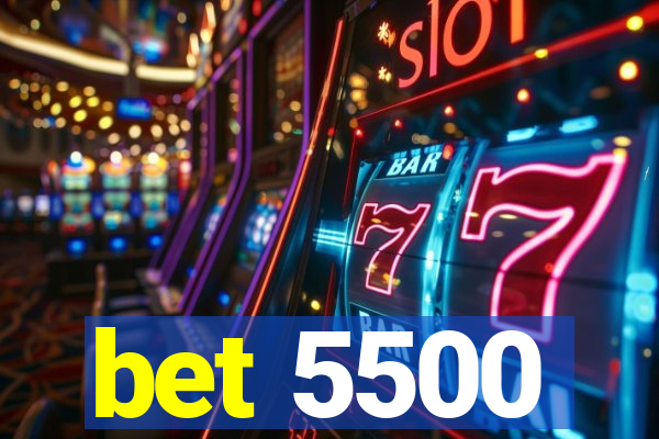 bet 5500